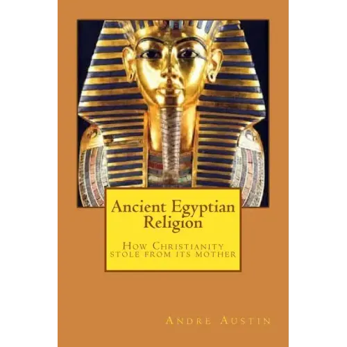 Ancient Egyptian religion: How Christianity stole from its mother - Paperback
