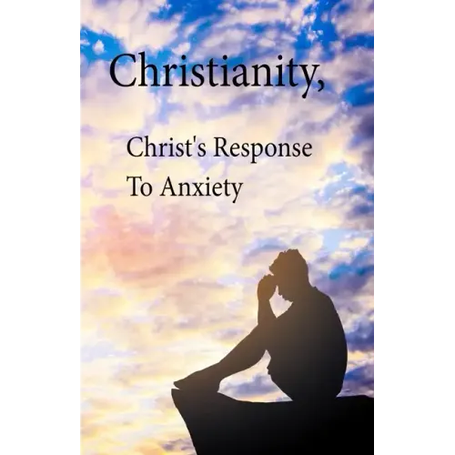 Christianity, Christ's Response To Anxiety - Paperback