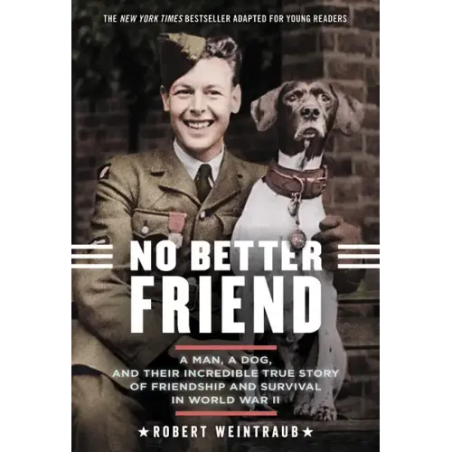 No Better Friend: Young Readers Edition: A Man, a Dog, and Their Incredible True Story of Friendship and Survival in World War II - Paperback
