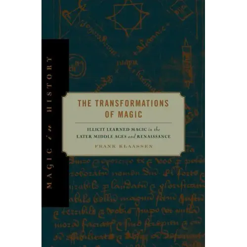 The Transformations of Magic: Illicit Learned Magic in the Later Middle Ages and Renaissance - Paperback