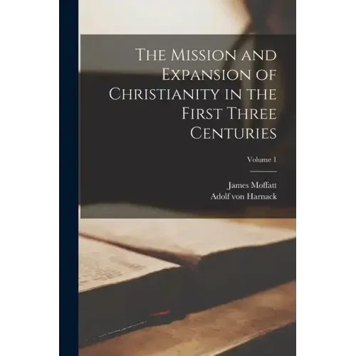 The Mission and Expansion of Christianity in the First Three Centuries; Volume 1 - Paperback
