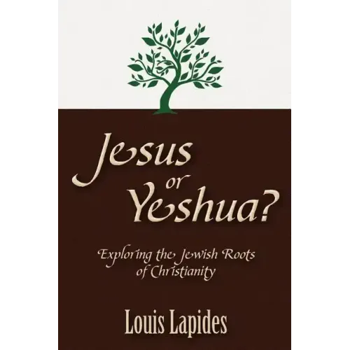 Jesus or Yeshua: Exploring the Jewish Roots of Christianity - Paperback