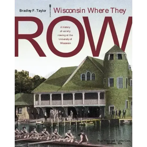 Wisconsin Where They Row: A History of Varsity Rowing - Paperback