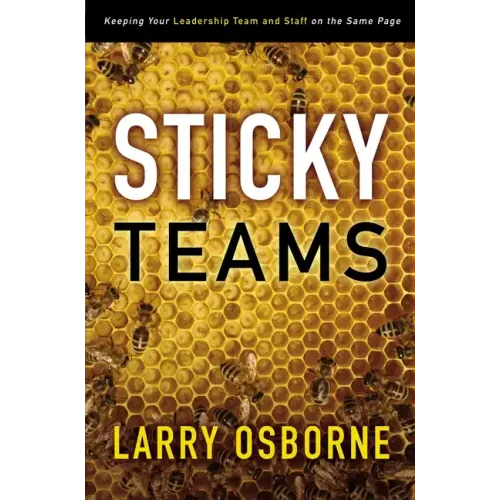 Sticky Teams: Keeping Your Leadership Team and Staff on the Same Page - Paperback