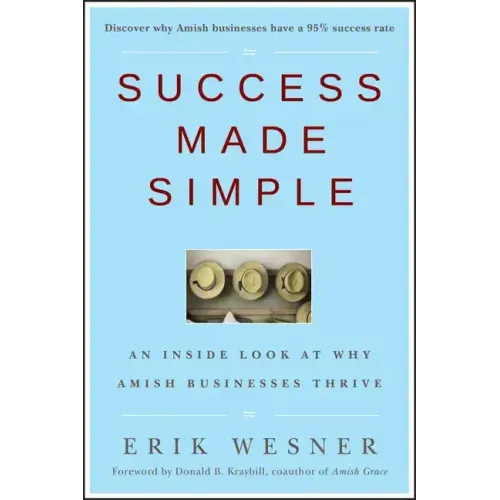 Success Made Simple: An Inside Look at Why Amish Businesses Thrive - Hardcover