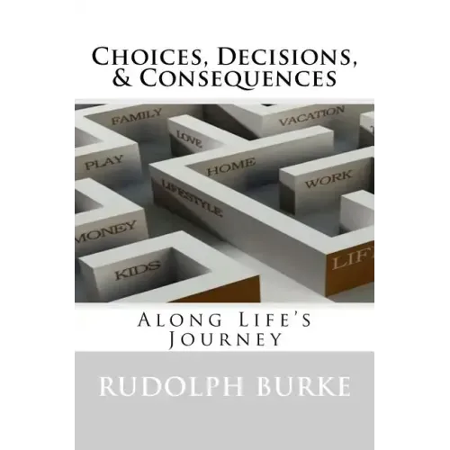 Choices, Decisions, & Consequences: Along Life's Journey - Paperback