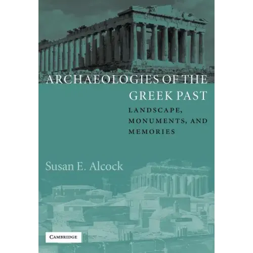 Archaeologies of the Greek Past: Landscape, Monuments, and Memories - Paperback