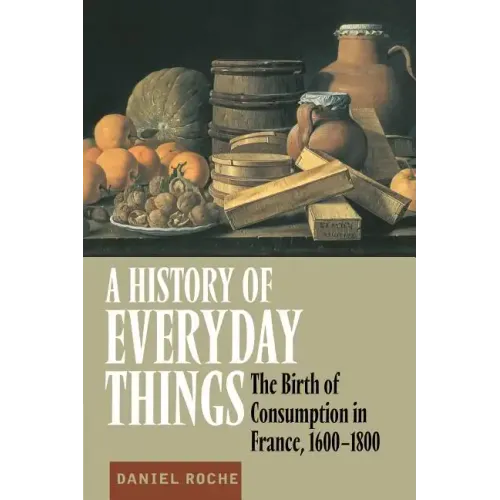 A History of Everyday Things: The Birth of Consumption in France, 1600 1800 - Paperback