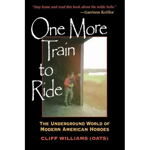 One More Train to Ride: The Underground World of Modern American Hoboes - Paperback