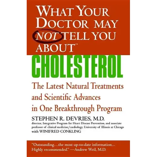 What Your Doctor May Not Tell You About(tm): Cholesterol: The Latest Natural Treatments and Scientific Advances in One Breakthrough Program - Paperback