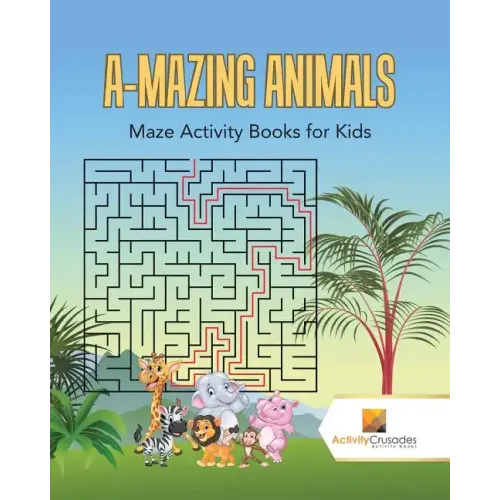 A-Mazing Animals: Maze Books for Kids - Paperback