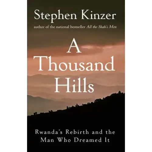 A Thousand Hills: Rwanda's Rebirth and the Man Who Dreamed It - Hardcover