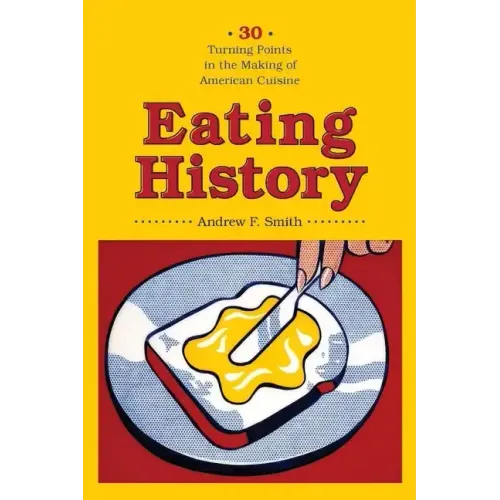 Eating History: Thirty Turning Points in the Making of American Cuisine - Hardcover