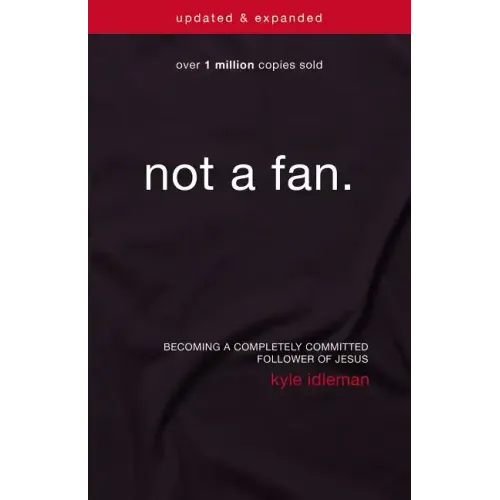 Not a Fan: Becoming a Completely Committed Follower of Jesus - Paperback