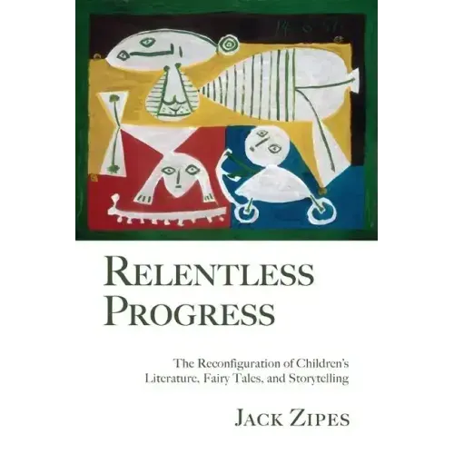 Relentless Progress: The Reconfiguration of Children's Literature, Fairy Tales, and Storytelling - Paperback