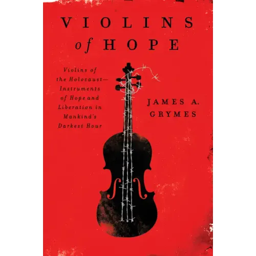Violins of Hope: Violins of the Holocaust--Instruments of Hope and Liberation in Mankind's Darkest Hour - Paperback
