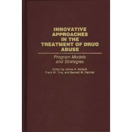 Innovative Approaches in the Treatment of Drug Abuse: Program Models and Strategies - Hardcover