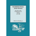 Married Well and Often: Marriages of the Northern Neck of Virginia, 1649-1800