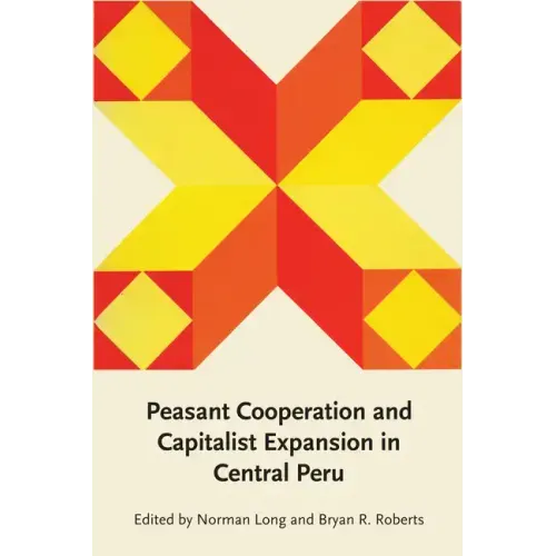 Peasant Cooperation and Capitalist Expansion in Central Peru - Paperback
