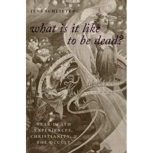 What Is It Like to Be Dead?: Near-Death Experiences, Christianity, and the Occult - Hardcover