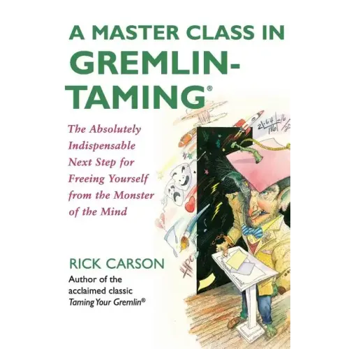 A Master Class in Gremlin-Taming: The Absolutely Indispensable Next Step for Freeing Yourself from the Monster of the Mind - Paperback