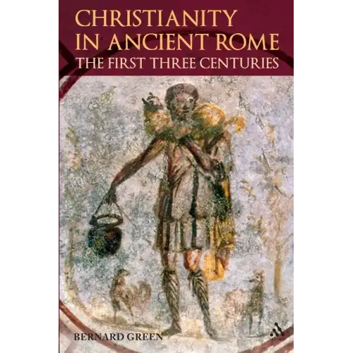 Christianity in Ancient Rome: The First Three Centuries - Paperback