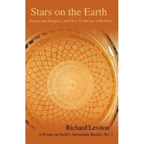 Stars on the Earth: Domes and Stargates, and How To Interact with Them - Paperback