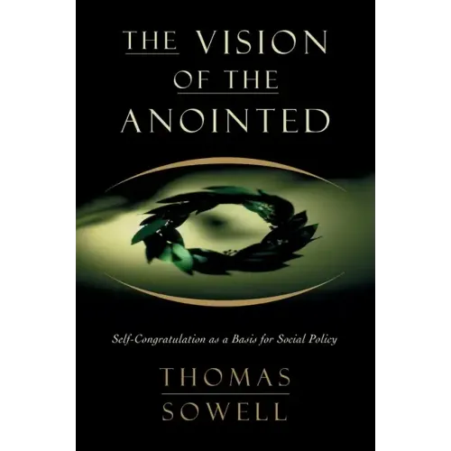 The Vision of the Annointed: Self-Congratulation as a Basis for Social Policy - Paperback