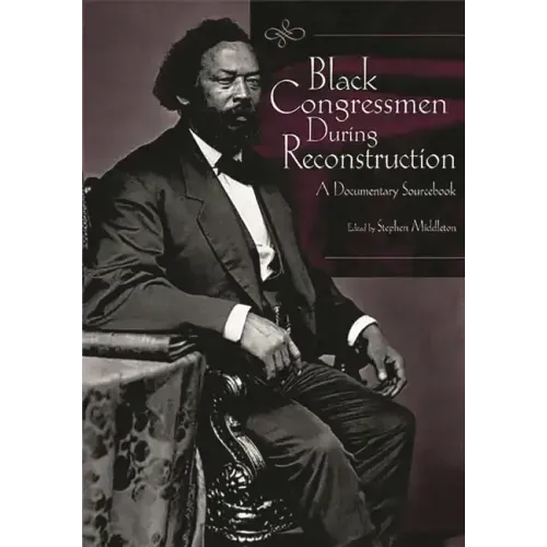 Black Congressmen During Reconstruction: A Documentary Sourcebook - Hardcover