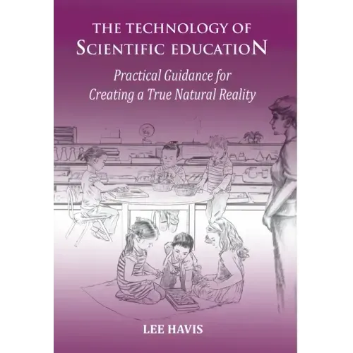 The Technology of Scientific Education: Practical Guidance for Creating a True Natural Reality - Hardcover