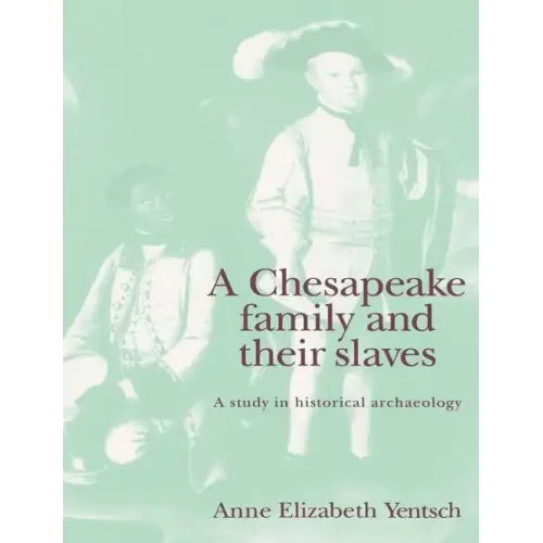 A Chesapeake Family and Their Slaves: A Study in Historical Archaeology - Paperback