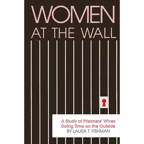 Women at the Wall: A Study of Prisoners' Wives Doing Time on the Outside - Paperback