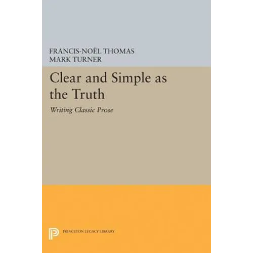 Clear and Simple as the Truth: Writing Classic Prose