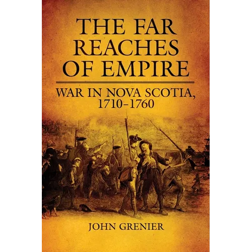 The Far Reaches of Empire: War in Nova Scotia, 1710-1760 Volume 16 - Hardcover