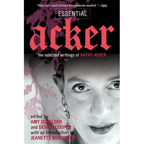 Essential Acker: The Selected Writings of Kathy Acker - Paperback