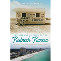 The Rise and Decline of the Redneck Riviera: An Insider's History of the Florida-Alabama Coast