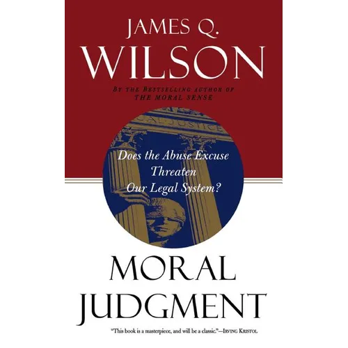 Moral Judgment: Does the Abuse Excuse Threaten Our Legal System?