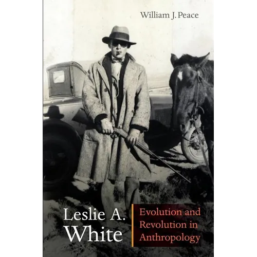 Leslie A. White: Evolution and Revolution in Anthropology - Paperback