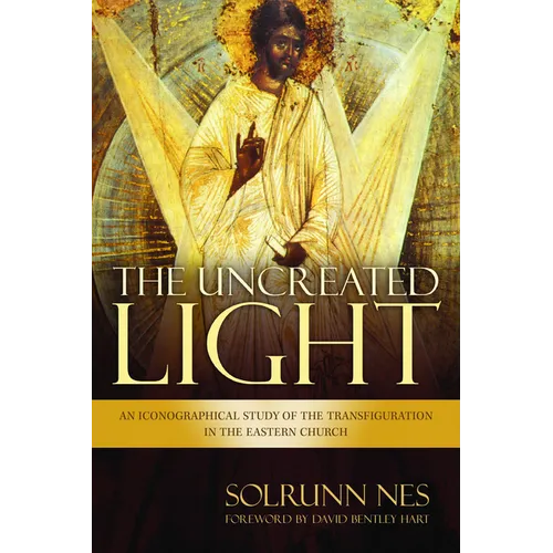 The Uncreated Light: An Iconographical Study of the Transfiguration in the Eastern Church - Paperback