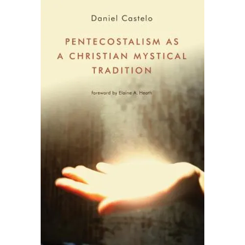 Pentecostalism as a Christian Mystical Tradition - Paperback