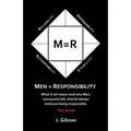 Men = Responsibility: What It All Means And Why Men, Young And Old, Should Always Embrace Being Responsible