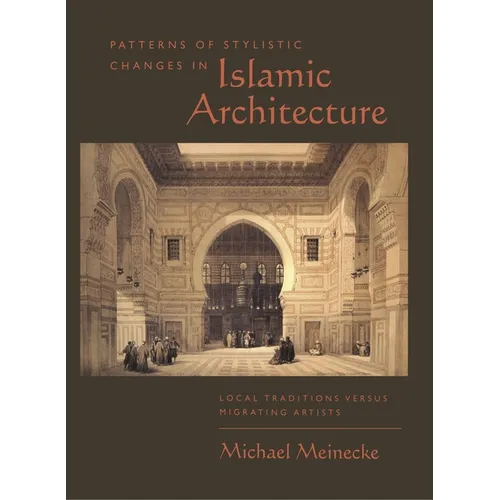 Patterns of Stylistic Changes in Islamic Architecture: Local Traditions Versus Migrating Artists - Hardcover