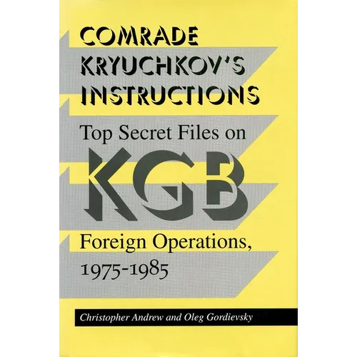 Comrade Kryuchkov's Instructions: Top Secret Files on KGB Foreign Operations, 1975-1985 - Paperback