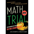Math on Trial: How Numbers Get Used and Abused in the Courtroom
