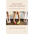 Twenty-First Century Feminism: Forming and Performing Femininity