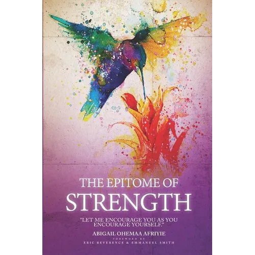 The Epitome of Strength: Let Me Encourage You as You Encourage Yourself - Paperback