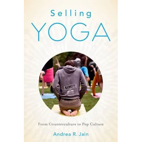 Selling Yoga: From Counterculture to Pop Culture - Paperback