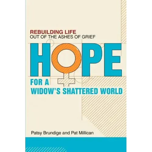 Hope for a Widow's Shattered World: Rebuilding Life Out of the Ashes of Grief - Paperback