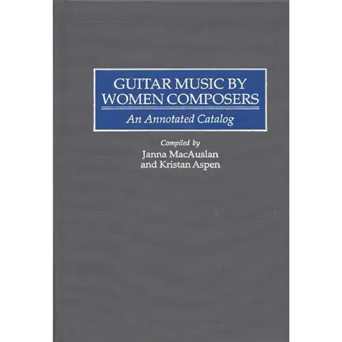 Guitar Music by Women Composers: An Annotated Catalog - Hardcover