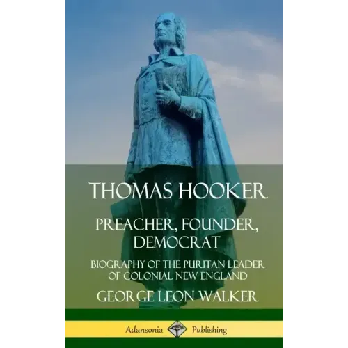 Thomas Hooker: Preacher, Founder, Democrat; Biography of the Puritan Leader of Colonial New England (Hardcover) - Hardcover